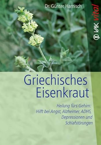 Griechisches Eisenkraut: Heilung fürs Gehirn: Hilft bei Angst, Alzheimer, ADHS, Depressionen und Schlafstörungen (vak vital)