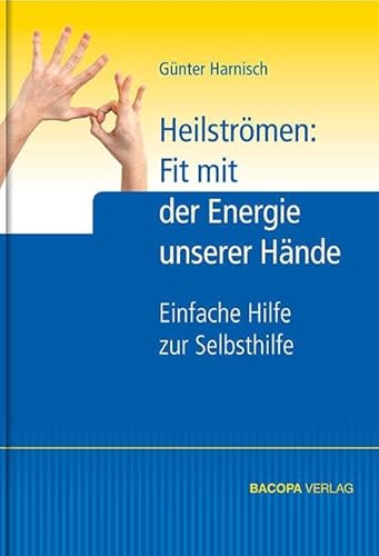 Heilströmen: Fit mit der Energie unserer Hände: Einfache Hilfe zur Selbsthilfe