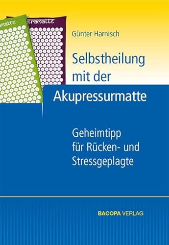 Selbstheilung mit der Akupressurmatte: Geheimtipp für Rücken- und Stressgeplagte von Bacopa