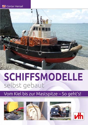 Schiffsmodelle selbst gebaut: Vom Kiel bis zur Mastspitze – So geht’s! von VTH GmbH