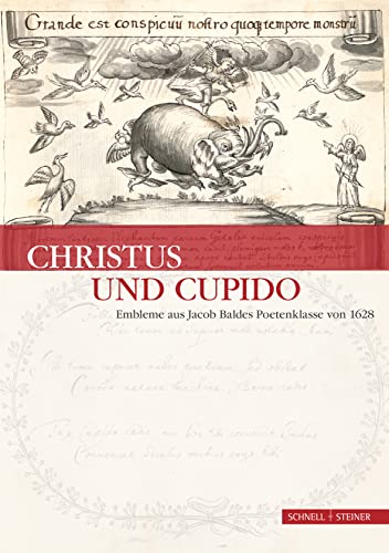 Christus und Cupido: Embleme aus Jacob Baldes Poetenklasse von 1628 (Jesuitica, Band 18) von Schnell & Steiner