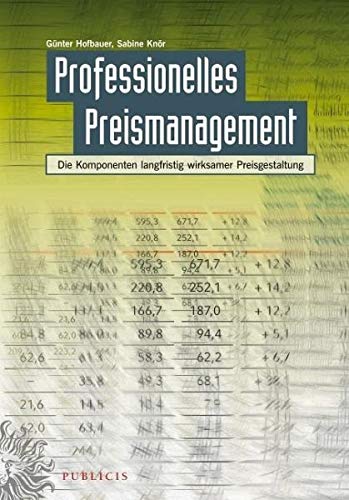 Professionelles Preismanagement: Die Komponenten langfristig wirksamer Preisgestaltung Professionelles Preismanagement: Die Komponenten langfristig wirksamer Preisgestaltung von Publicis