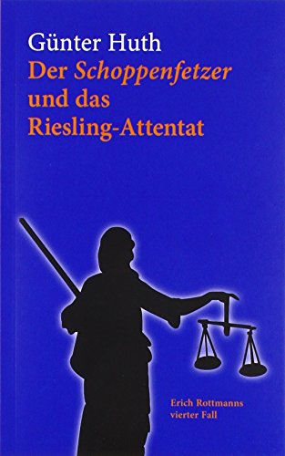 Der Schoppenfetzer und das Riesling-Attentat: Der vierte Fall des Würzburger Weingenießers Erich Rottmann: Erich Rottmanns vierter Fall