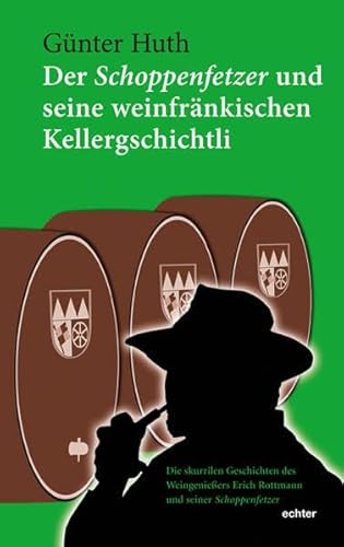 Der Schoppenfetzer und seine weinfränkischen Kellergschichtli von Echter