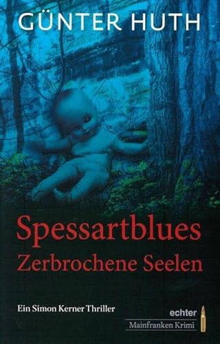 Spessartblues: Zerbrochene Seelen. Ein Simon Kerner Thriller: Im Spessart lauert der Tod. Ein Simon Kerner Thriller