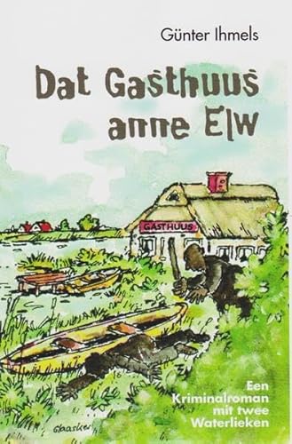 Dat Gasthuus anne Elw: Een Kriminalroman mit twee Waterlieken von Isensee Florian GmbH
