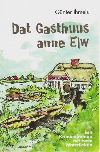 Dat Gasthuus anne Elw: Een Kriminalroman mit twee Waterlieken