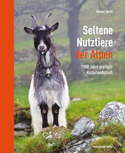 Seltene Nutztiere der Alpen: 7000 Jahre geprägte Kulturlandschaft von Pustet Anton