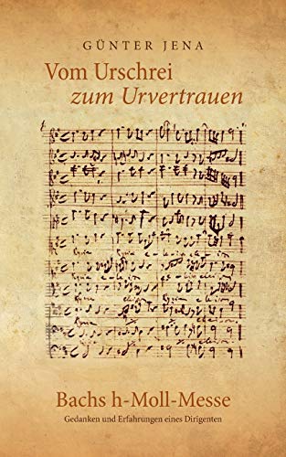 Vom Urschrei zum Urvertauen – Bachs h-Moll-Messe: Erfahrungen und Gedanken eines Dirigenten