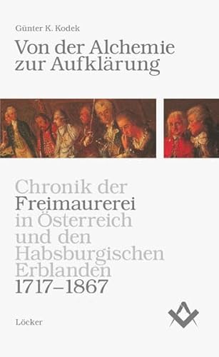 Von der Alchemie zur Aufklärung: Chronik der Freimaurerei in Österreich und den Habsburgischen Erblanden 1717-1867