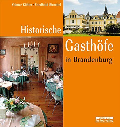 Historische Gasthöfe in Brandenburg Historische Gasthöfe in Brandenburg von edition q im be.bra verlag