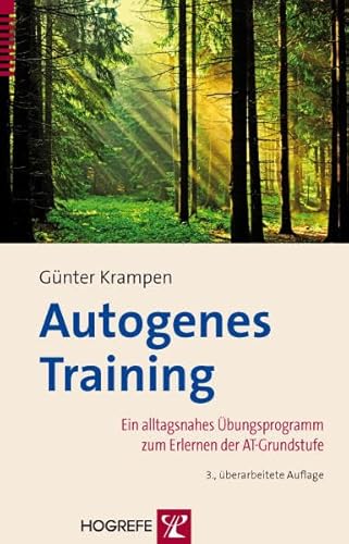 Autogenes Training: Ein alltagnahes Übungsprogramm zum Erlernen der AT-Grundstufe