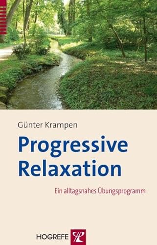 Progressive Relaxation: Ein alltagsnahes Übungsprogramm von Hogrefe Verlag GmbH + Co.