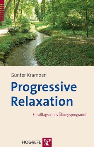 Progressive Relaxation: Ein alltagsnahes Übungsprogramm von Hogrefe Verlag GmbH + Co.