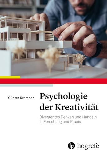 Psychologie der Kreativität: Divergentes Denken und Handeln in Forschung und Praxis von Hogrefe Verlag GmbH + Co.