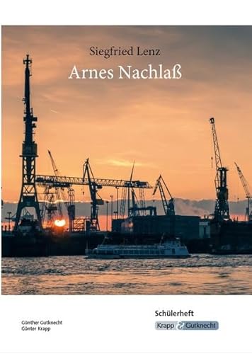 Arnes Nachlass – Siegfried Lenz – Schülerarbeitsheft: Materialien, Aufgaben, Interpretation, Heft: Schülerheft mit Materialien, Aufgaben, Interpretation (Literatur im Unterricht: Sekundarstufe I)