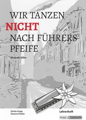 Wir tanzen nicht nach Führers Pfeife – Elisabeth Zöller – Lehrerheft: Lernmittel, Lösungen, Unterrichtsmaterial, Heft: Lernmittel, ... (Literatur im Unterricht: Sekundarstufe I) von Krapp&Gutknecht Verlag