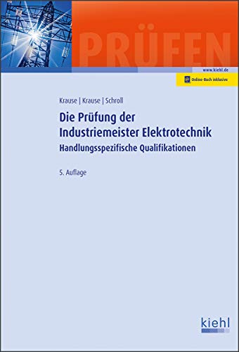 Die Prüfung der Industriemeister Elektrotechnik: Handlungsspezifische Qualifikationen (Prüfungsbücher für Betriebswirte und Meister) Die Prüfung der Industriemeister Elektrotechnik: Handlungsspezifische Qualifikationen (Prüfungsbücher für Betriebswirte und Meister)