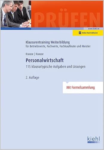 Personalwirtschaft: Mehr als 100 klausurtypische Aufgaben und Lösungen (Klausurentraining Weiterbildung - für Betriebswirte, Fachwirte, Fachkaufleute und Meister)