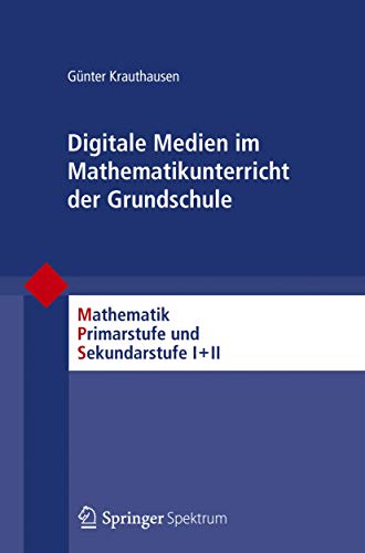 Digitale Medien im Mathematikunterricht der Grundschule (Mathematik Primarstufe und Sekundarstufe I + II) von Spektrum Akademischer Verlag