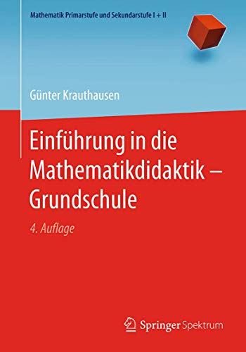 Einführung in die Mathematikdidaktik – Grundschule (Mathematik Primarstufe und Sekundarstufe I + II) von Springer Spektrum