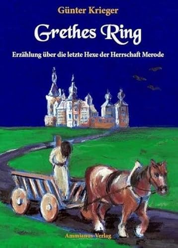 Grethes Ring: Erzählung über die letzte Hexe der Herrschaft Merode Grethes Ring: Erzählung über die letzte Hexe der Herrschaft Merode von Ammianus Verlag