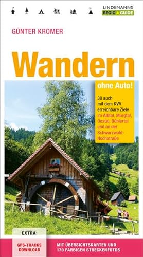 Wandern ohne Auto: 38 auch mit dem KVV erreichbare Ziele im Albtal, Murgtal, Oostal, Bühlertal und an der Schwarzwald-Hochstraße (Regio-Guide) von Info Verlag