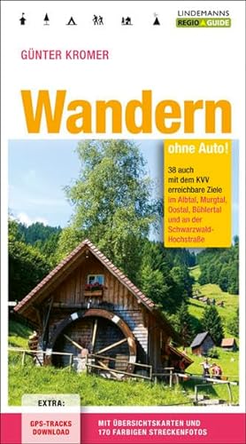 Wandern ohne Auto: 38 auch mit dem KVV erreichbare Ziele im Albtal, Murgtal, Oostal, Bühlertal und an der Schwarzwald-Hochstraße (Regio-Guide)