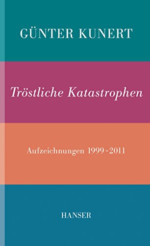 Tröstliche Katastrophen: Aufzeichnungen 1999-2011 von Hanser, Carl GmbH + Co.