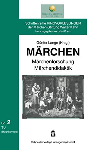 Märchen - Märchenforschung - Märchendidaktik (Schriftenreihe Ringvorlesungen der Märchen-Stiftung Walter Kahn)