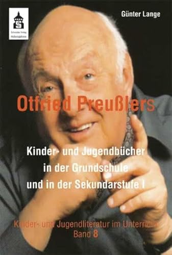 Otfried Preußlers Kinder- und Jugendbücher in der Grundschule und Sekundarstufe I (Kinder- und Jugendliteratur im Unterricht) von Schneider Verlag GmbH