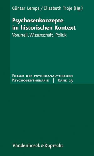 Psychosenkonzepte im historischen Kontext: Vorurteil, Wissenschaft, Politik (Forum der Psychoanalytischen Psychosentherapie: Schriftenreihe des Frankfurter Psychoseprojektes e.V. (FPP), Band 23) von Vandenhoeck & Ruprecht