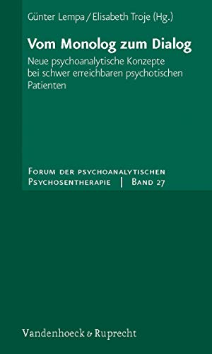 Vom Monolog zum Dialog: Neue psychoanalytische Konzepte bei schwer erreichbaren psychotischen Patienten (Forum der Psychoanalytischen ... Psychoseprojektes e.V. (FPP), Band 27) von Vandenhoeck & Ruprecht