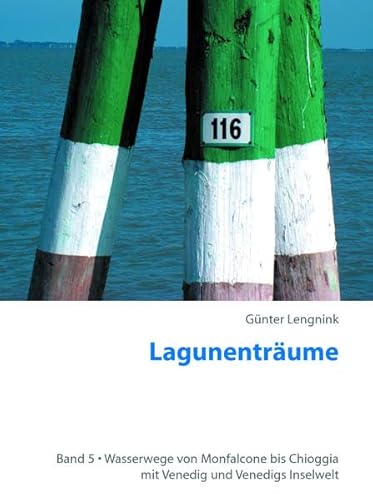 Lagunenträume Bd. 5, von Monfalcone bis Chioggia: Wasserwege von Monfalcone bis Chioggia