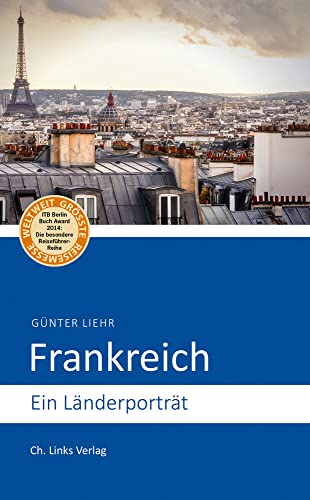 Frankreich: Ein Länderporträt (Diese Buchreihe wurde ausgezeichnet mit dem ITB-BuchAward!) (Länderporträts)
