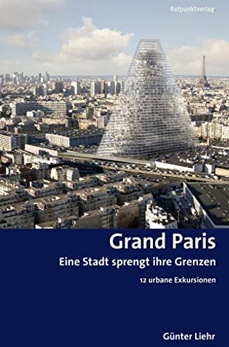 Grand Paris: Eine Stadt sprengt ihre Grenzen 12 urbane Exkursionen (Reisegeschichten im Rotpunktverlag) von Rotpunktverlag, Zürich