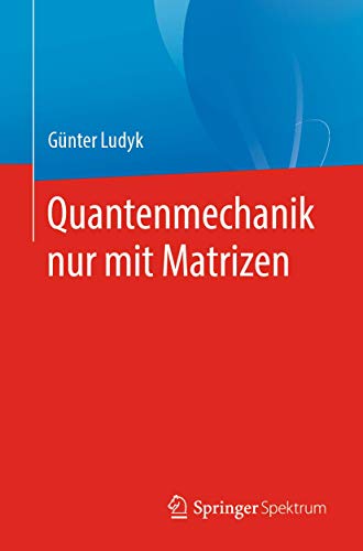 Quantenmechanik nur mit Matrizen von Springer Spektrum