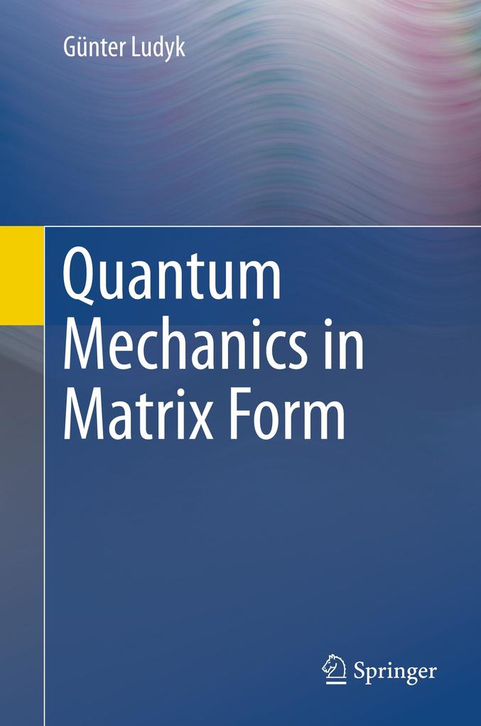 Quantum Mechanics in Matrix Form von Springer International Publishing