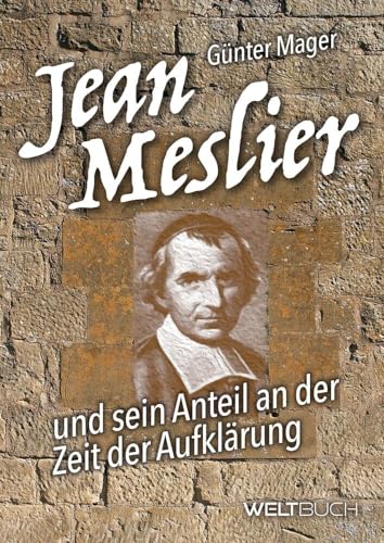 JEAN MESLIER – Und sein Anteil an der Zeit der Aufklärung von WELTBUCH Verlag GmbH