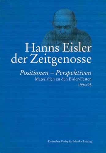 Hanns Eisler-Der Zeitgenosse (BDV 627 ): Positionen - Perspektiven. Materialien zu den Eisler-Festen 1994/95