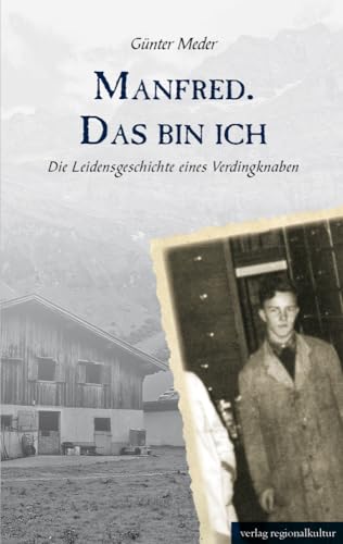 Manfred. Das bin ich: Die Leidensgeschichte eines Verdingknaben von verlag regionalkultur