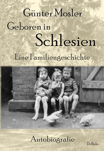Geboren in Schlesien – Eine Familiengeschichte - Autobiografie