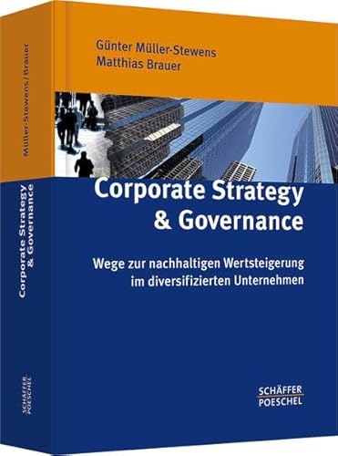Corporate Strategy & Governance: Wege zur nachhaltigen Wertsteigerung im diversifizierten Unternehmen von Schäffer-Poeschel
