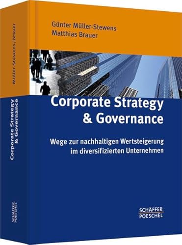 Corporate Strategy & Governance: Wege zur nachhaltigen Wertsteigerung im diversifizierten Unternehmen