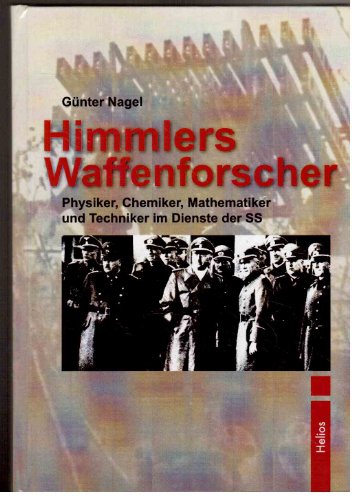 Himmlers Waffenforscher: Physiker, Chemiker, Mathematiker und Techniker im Dienste der SS von Helios Verlagsges.