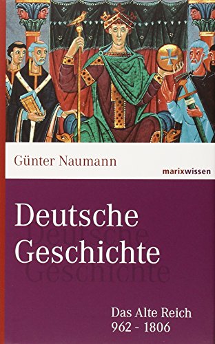 Deutsche Geschichte: Das Alte Reich 962-1806