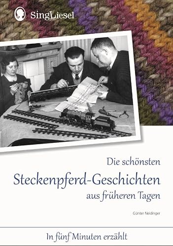 Die schönsten Steckenpferd-Geschichten aus früheren Tagen für Menschen mit Demenz: In fünf Minuten erzählt (SingLiesel-Vorlese-Geschichten) ... Unterhaltung, Beschäftigung, Erinnerung.)