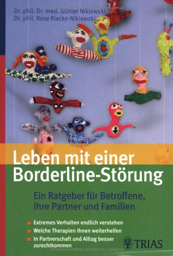 Leben mit einer Borderline-Störung: Ein Ratgeber für Betroffene und ihre Partner: Extremes Verhalten endlich verstehen. Welche Therapieangebote Ihnen ... Partnerschaft und Alltag besser zurechtkommen