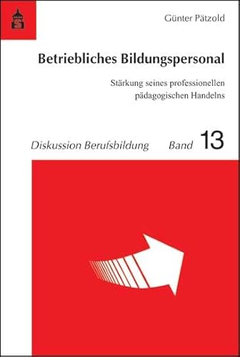 Betriebliches Bildungspersonal: Stärkung seines professionellen pädagogischen Handelns (Diskussion Berufsbildung) von Schneider Hohengehren