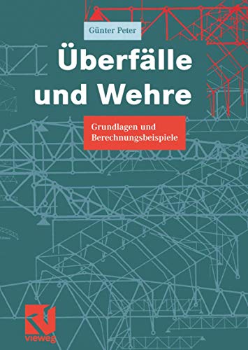 Überfälle und Wehre: Grundlagen und Berechnungsbeispiele (German Edition)